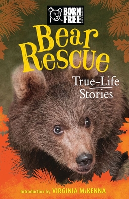 Bear Rescue: True-Life Stories - French, Jess, and The Born Free Foundation, and McKenna, Virginia (Introduction by)