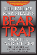 Bear Trap, the Fall of Bear Stearns and the Panic of 2008: 2nd. Edition