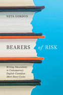 Bearers of Risk: Writing Masculinity in Contemporary English-Canadian Short Story Cycles