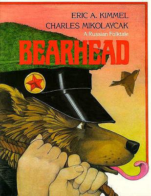 Bearhead: A Russian Folktale - Kimmel, Eric A (Adapted by)