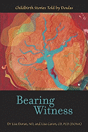 Bearing Witness: Childbirth Stories Told by Doulas