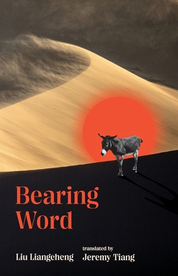 Bearing Word - Liangcheng, Liu, and Tiang, Jeremy (Translated by)