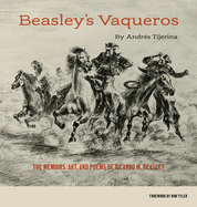 Beasley's Vaqueros: The Memoirs, Art, and Poems of Ricardo M. Beasley