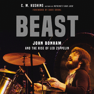 Beast: John Bonham and the Rise of Led Zeppelin