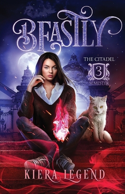 Beastly: Semester Three (The Citadel 3) - Legend, Kiera