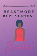 Beastmode Mom Strong Beautiful: Daughter to Mother Planner. Includes Daughter's Expression of Love, Fitness Plans, Weekly Planner and So Much More. Great Keepsake.