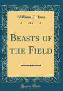 Beasts of the Field (Classic Reprint)