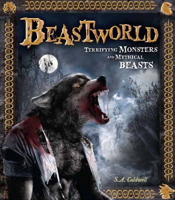 Beastworld: Terrifying Monsters and Mythical Beasts - Caldwell, Stella