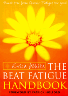 Beat Fatigue Handbook: Break Free from Chronic Fatigue for Good