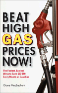 Beat High Gas Prices Now!: The Fastest, Easiest Ways to Save $20-$50 Every Month on Gasoline