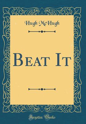 Beat It (Classic Reprint) - McHugh, Hugh