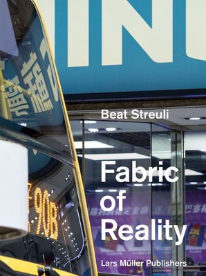 Beat Streuli: The Fabric of Reality - Streuli, Beat (Photographer)