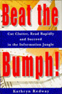 Beat the Bumph!: Cut Clutter, Read Rapidly and Succeed in the Information Jungle