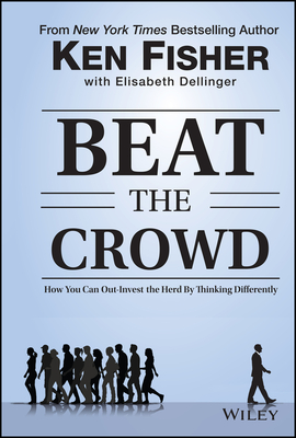 Beat the Crowd: How You Can Out-Invest the Herd by Thinking Differently - Fisher, Kenneth L