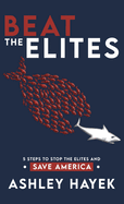 Beat the Elites!: 5 Steps to Stop the Elites and Save America