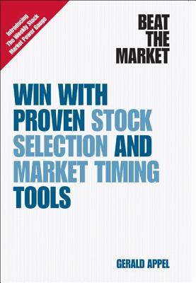 Beat the Market: Win with Proven Stock Selection and Market Timing Tools - Appel, Gerald, MD