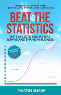 Beat the Statistics: The 9 Skills to Ensure You Survive and Thrive in Business