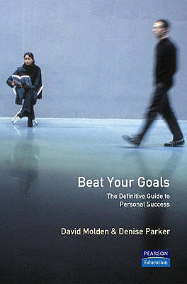 Beat Your Goals: The Definitive Guide to Personal Success - Molden, David, and Parker, Denise