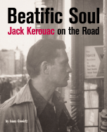 Beatific Soul: Jack Kerouac on the Road