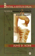 Beating a Restless Drum: The Poetics of Kamau Brathwaite and Derek Walcott