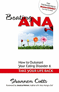 Beating Ana: How to Outsmart Your Eating Disorder and Take Your Life Back