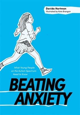 Beating Anxiety: What Young People on the Autism Spectrum Need to Know - Hartman, Davida