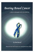 Beating Bowel Cancer: A collection of photographs and the stories behind them with all proceeds donated to the charity - Rubery, Joanna (Editor), and Darvell, Tim