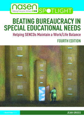 Beating Bureaucracy in Special Educational Needs: Helping SENCOs Maintain a Work/Life Balance - Gross, Jean
