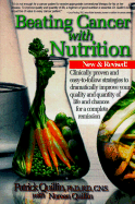 Beating Cancer with Nutrition: Clinically Proven and Easy-To-Follow Strategies to Dramatically Improve Quality and Quantity of Life and Chances for a Complete Remission - Quillin, Patrick, Ph.D., R.D., CNS, and Quillin, Noreen