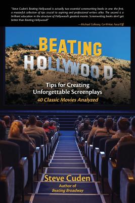 Beating Hollywood: Tips for Creating Unforgettable Screenplays - Cuden, Steve