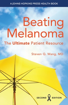 Beating Melanoma: The Ultimate Patient Resource - Wang, Steven Q, MD