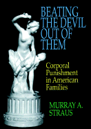 Beating the Devil Out of Them: Corporal Punishment in American Families - Straus, Murray Arnold, and Donnelly, Denise A
