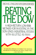 Beating the Dow: A High-Return, Low-Risk Method for Investing in the Dow Jones Industrial Stocks with as Little as $5 - O'Higgins, Michael, and Downes, John