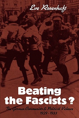 Beating the Fascists?: The German Communists and Political Violence 1929 1933 - Rosenhaft, Eve