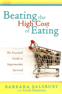 Beating the High Cost of Eating: The Essential Guide to Supermarket Survival