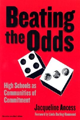 Beating the Odds: High Schools as Communities of Commitment - Ancess, Jacqueline, and Wasley, Patricia a (Editor), and Lieberman, Ann (Editor)
