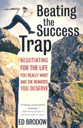 Beating the Success Trap: Negotiating for the Life You Really Want and the Rewards You Deserve