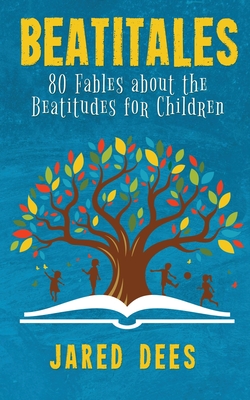 Beatitales: 80 Fables about the Beatitudes for Children - Dees, Jared