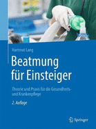 Beatmung Fr Einsteiger: Theorie Und Praxis Fr Die Gesundheits- Und Krankenpflege