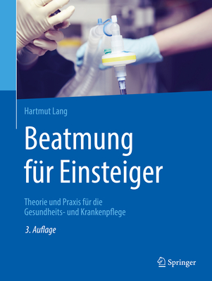 Beatmung F?r Einsteiger: Theorie Und Praxis F?r Die Gesundheits- Und Krankenpflege - Lang, Hartmut