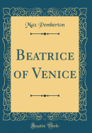 Beatrice of Venice (Classic Reprint)