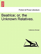 Beatrice; Or, the Unknown Relatives