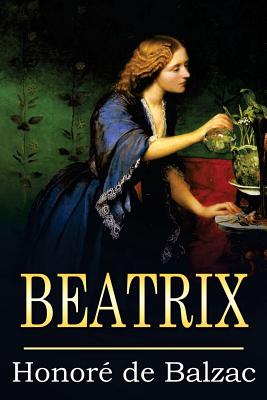 Beatrix - Wormeley, Katharine Prescott (Translated by), and De Balzac, Honore