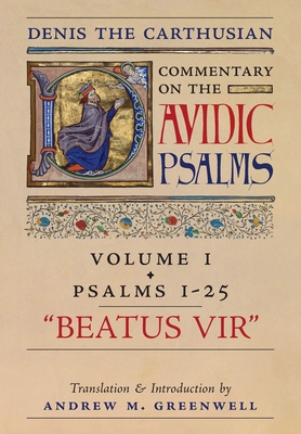 Beatus Vir (Denis the Carthusian's Commentary on the Psalms): Vol. 1 (Psalms 1-25) - The Carthusian, Denis, and Greenwell, Andrew M (Translated by)