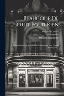 ... Beaucoup de Bruit Pour Rien: Comedie En Cinq Actes Et Huit Tableaux En Vers, D'Apres Shakespeare...