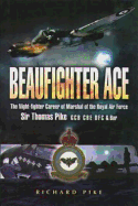 Beaufighter Ace: The Nightfighter Career of Marshall of the Royal Air Force, Sir Thomas Pike, Gcb, CBE, Dfc
