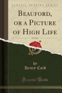 Beauford, or a Picture of High Life, Vol. 1 of 2 (Classic Reprint)