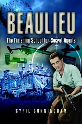 Beaulieu: Finishing School for Secret Agents - Cunningham, Cyril