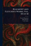 Beaumont and Fletcher's Works, Vol. 05 of 10