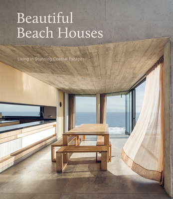 Beautiful Beach Houses: Living in Stunning Coastal Escapes - Bullivant, Mark (Foreword by)